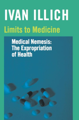 Illich Limits to medicine: medical nemesis: the expropriation of health