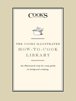 Illustrated The Cooks Illustrated how-to-cook library: an illustrated step-by-step guide to foolproof cooking