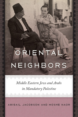 Jacobson Abigail Oriental neighbors: Middle Eastern Jews and Arabs in mandatory Palestine