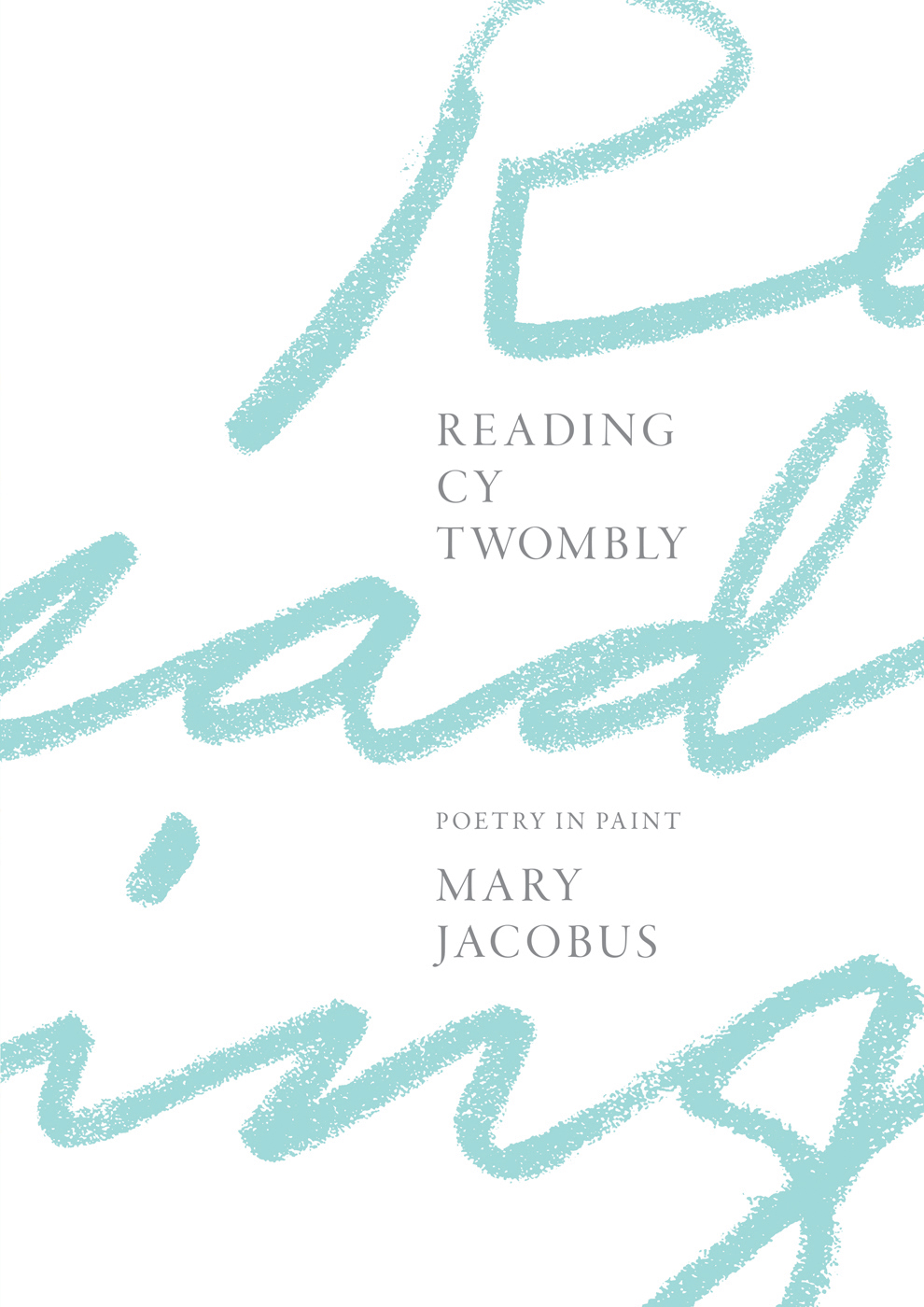 Advance praise for READING CY TWOMBLY POETRY IN PAINT This is a beautiful and - photo 1