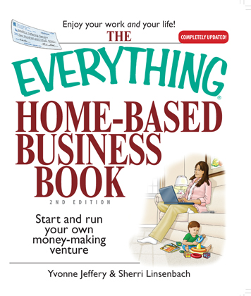 The Everything Home-Based Business Book Start and Run Your Own Money-Making Venture - image 1