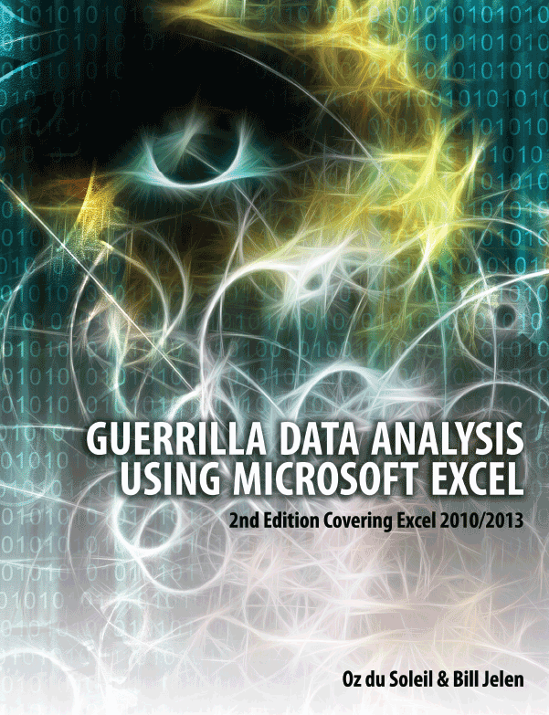 GUERRILLA DATA ANALYSIS USING MICROSOFT EXCEL 2nd Edition Oz du Soleil Bill - photo 2