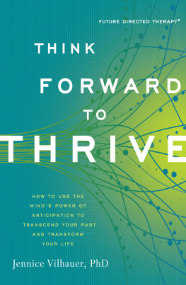 Jennice Vilhauer - Think forward to thrive: how to use the minds power of anticipation to transcend your past and transform your life