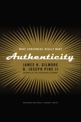 James H. Gilmore B. Joseph Pine II Authenticity: What Consumers Really Want