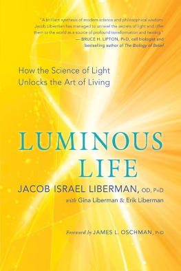 James L. Oschman James L. - Luminous life: how the science of light unlocks the art of living