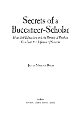 James Marcus Bach - Secrets of a buccaneer-scholar: self-education and the pursuit of passion