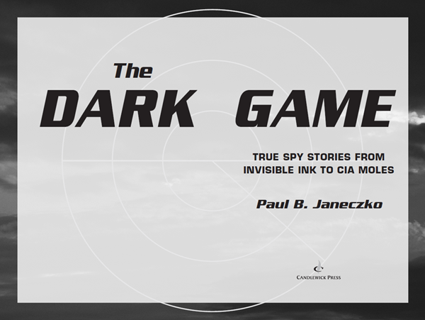 The dark game true spy stories from the Revolution to the 21st century - image 2