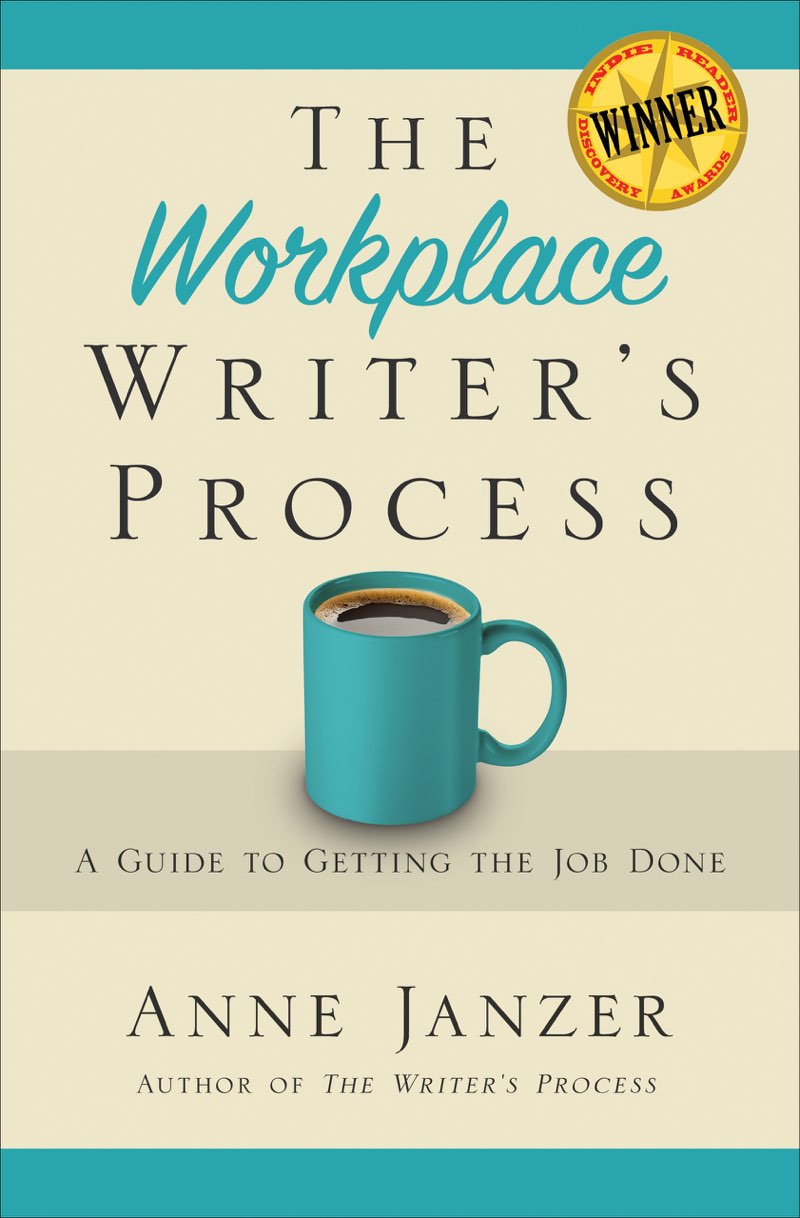 The Workplace Writers Process A Guide to Getting the Job Done Anne Janzer - photo 1