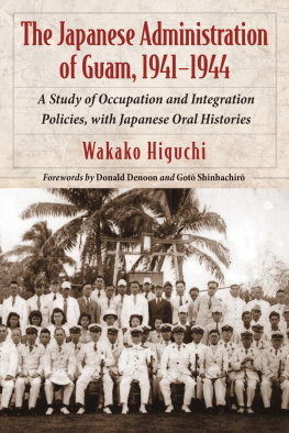 Japan. Kaigun - The Japanese Administration of Guam, 1941-1944: a Study of Occupation and Integration Policies, with Japanese Oral Histories