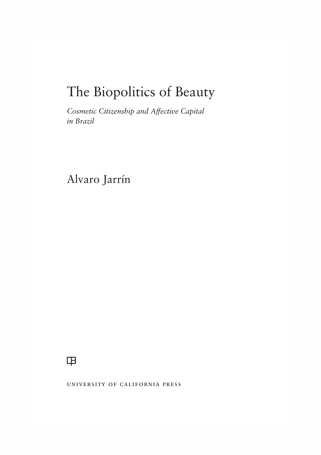 The Biopolitics of Beauty The Biopolitics of Beauty Cosmetic Citizenship and - photo 1