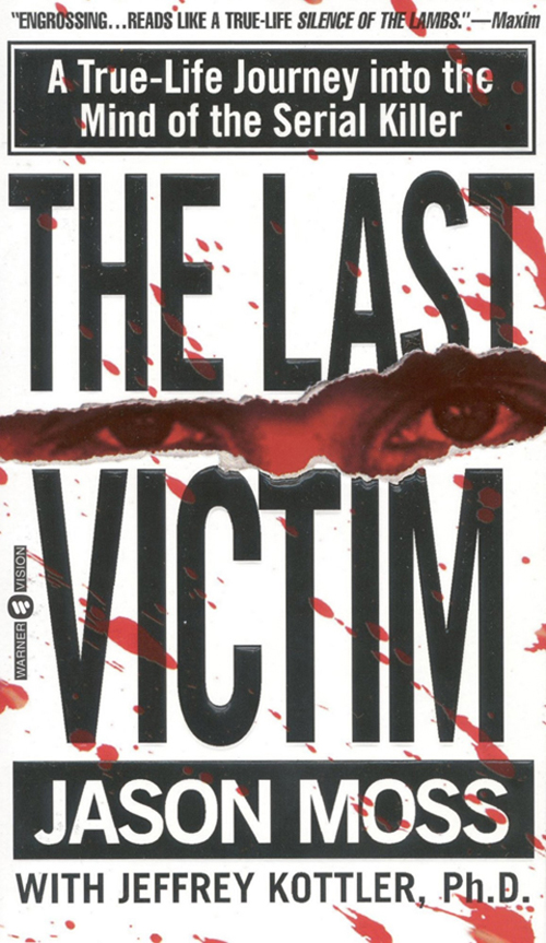 THE LAST VICTIM Copyright 1999 by Jason Moss and Jeffrey Kottler PhD All - photo 1