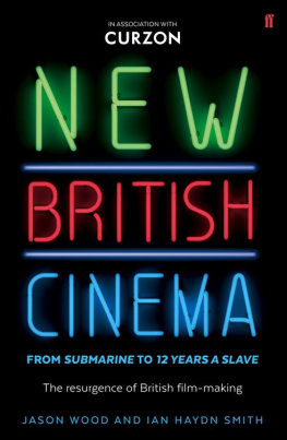 Jason Wood and Ian Haydn Smith New British Cinema from Submarine to 12 Years a Slave