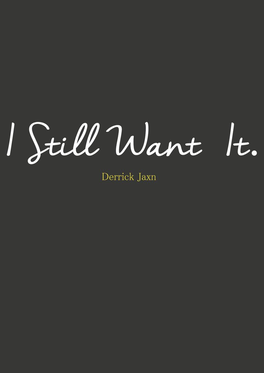 I Still Want It SMASHWORDS EDITION PUBLISHED BY Derrick Jaxn on Smashwords - photo 1