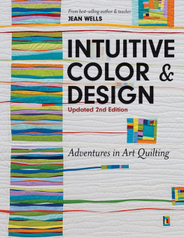 Jean Wells - Intuitive color & design: adventures in art quilting