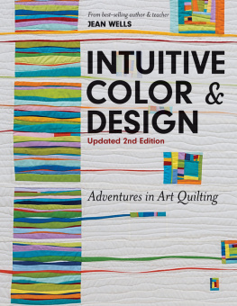 Jean Wells Intuitive color & design: adventures in art quilting