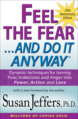 Jeffers Feel the Fear and Do It Anyway®: Dynamic techniques for turning Fear, Indecision and Anger into Power, Action and Love