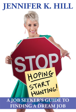 Jennifer Kristen Hill Stop Hoping Start Hunting!: a Job Seekers Guide to Finding Their Job