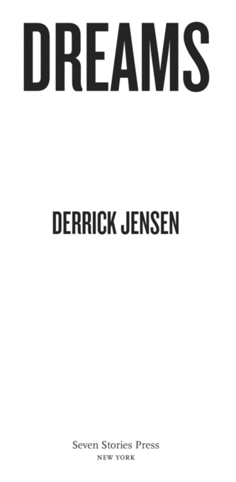 Copyright 2011 by Derrick Jensen A Seven Stories Press First Edition All rights - photo 2