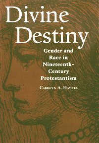 title Divine Destiny Gender and Race in Nineteenth-century Protestantism - photo 1