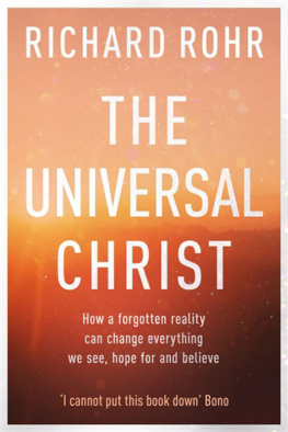 Jesus Christ. - The universal Christ: how a forgotten reality can change everything we see, hope for and believe