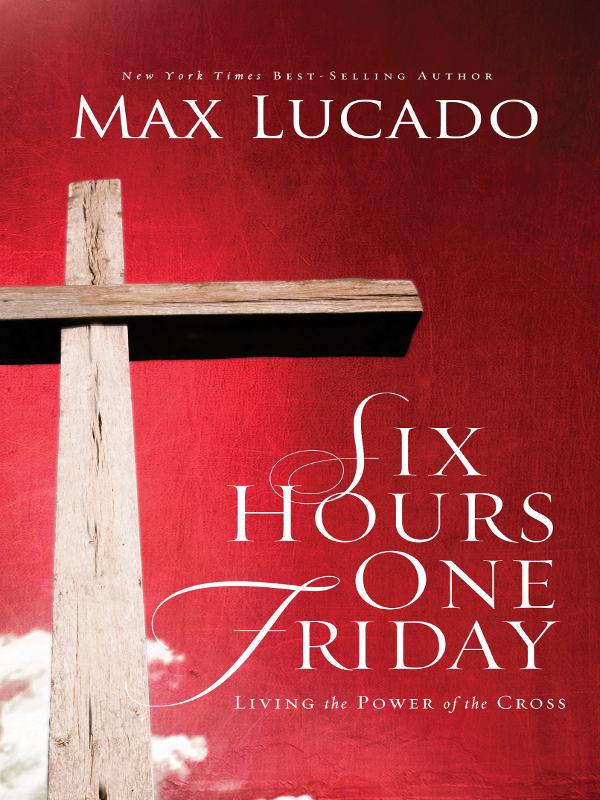 S IX HOURS ONE F RIDAY ALSO BY MAX LUCADO INSPIRATIONAL 316 A Gentle - photo 1