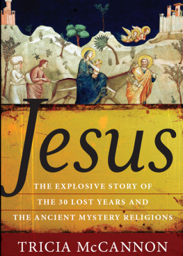 Jesus Christ Jesus: the explosive story of the thirty lost years and the ancient mystery religions