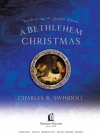 A Bethlehem Christmas Celebrating the Joyful Season 2007 Charles R Swindoll - photo 4