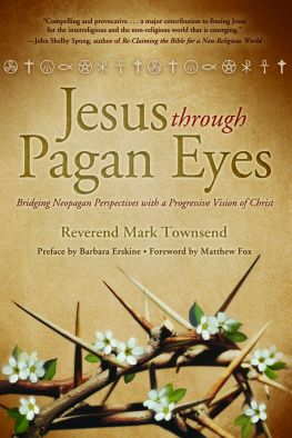 Jesus Christ - Jesus through pagan eyes: bridging neopagan perspectives with a progressive vision of Christ