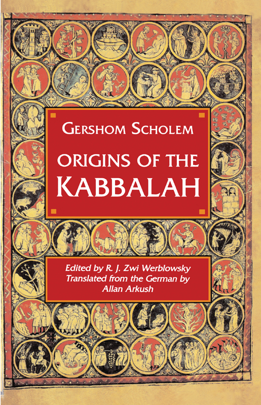 ORIGINS OF THE KABBALAH ORIGINS OF THE KABBALAH GERSHOM SCHOLEM edited - photo 1