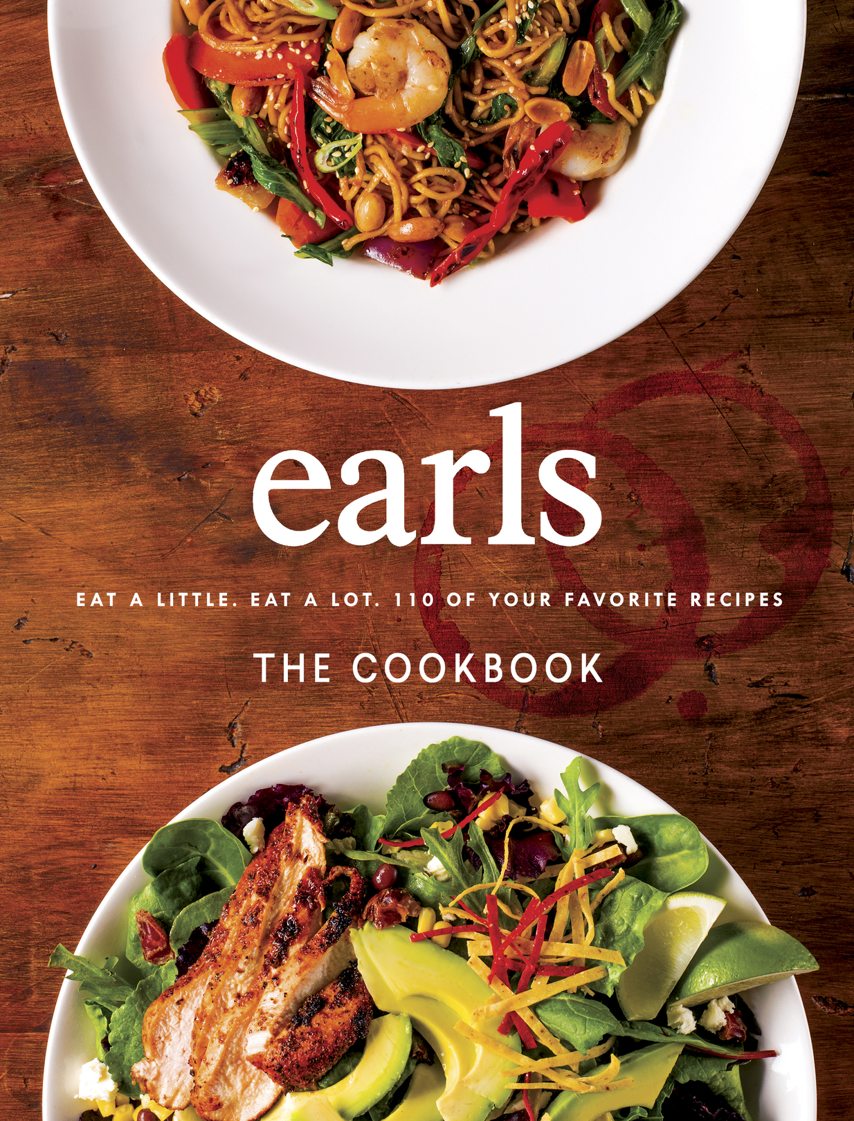 Earls the Cookbook Eat a Little Eat a Lot 110 of Your Favorite Recipes - photo 1