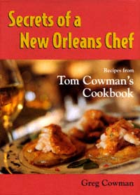 title Secrets of a New Orleans Chef Recipes From Tom Cowmans Cookbook - photo 1