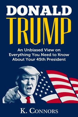 K. Connors - Donald Trump: An Unbiased View on Everything You Need to Know About Your 45th President