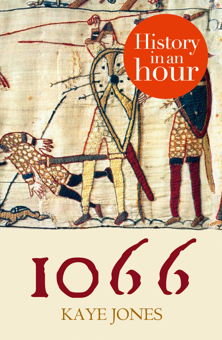 1066 History in an Hour Kaye Jones History in an Hour is a series of - photo 1