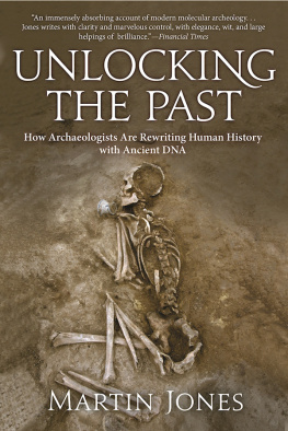 Jones - Unlocking the past: how archaeologists are rewriting human history with ancient DNA