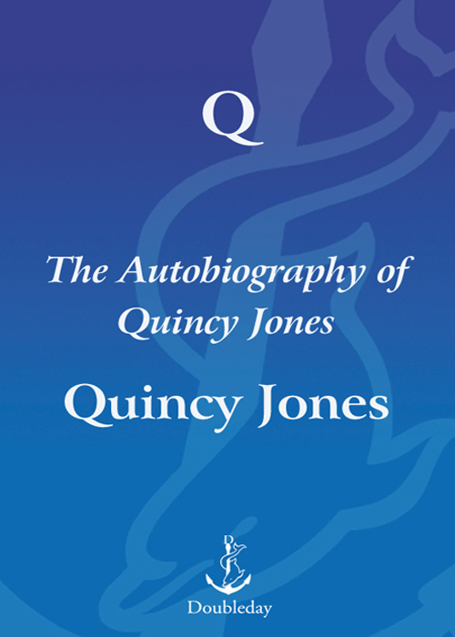 Q the autobiography of Quincy Jones DOUBLEDAY - photo 1