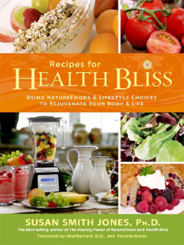 Jones - Recipes for health bliss: using naturefoods & lifestyle choices to rejuvenate your body & life