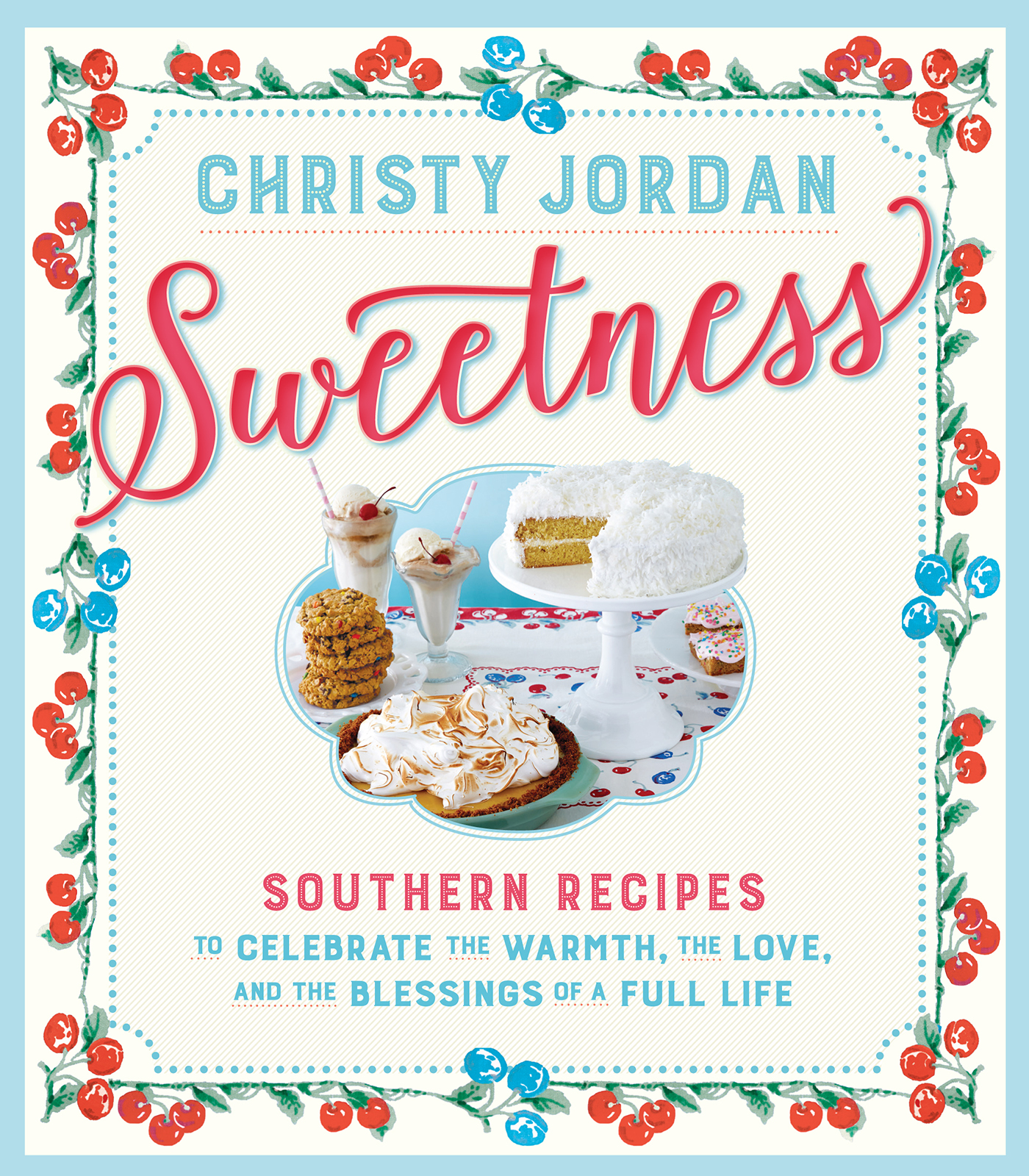 Christy Jordan Sweetness Southern Recipes to celebrate the warmth the love - photo 1