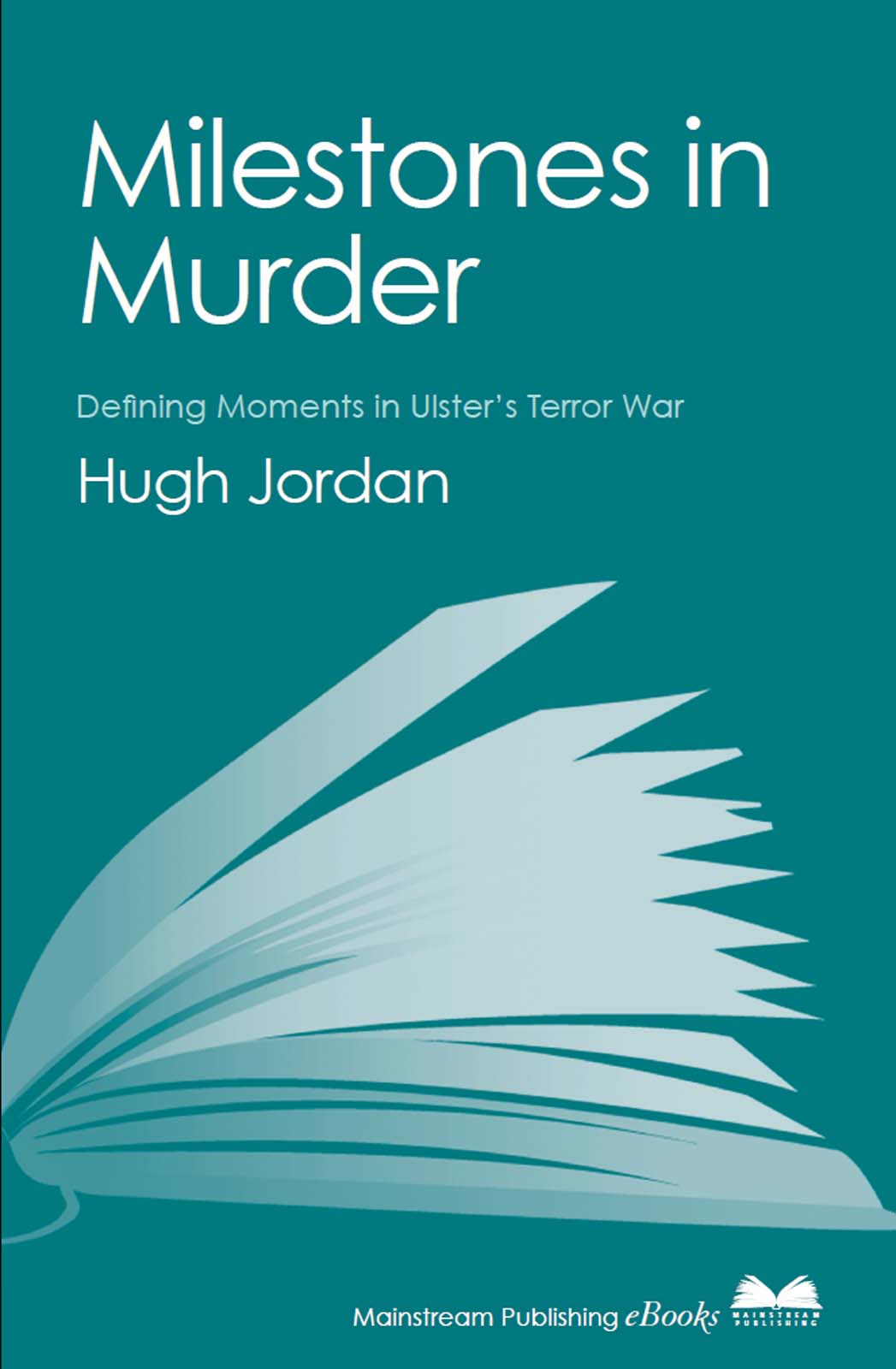 MILESTONES IN MURDER DEFINING MOMENTS IN ULSTERS TERROR WAR Hugh Jordan - photo 1