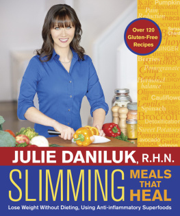 Julie Daniluk - Slimming meals that heal: lose weight without dieting, using anti-inflammatory superfoods