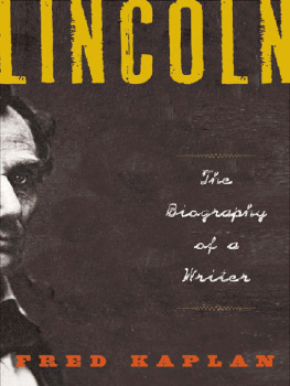 Kaplan - Lincoln: the biography of a writer