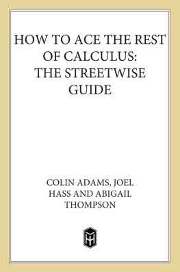 Colin Adams Joel Hass - How to Ace the Rest of Calculus: The Streetwise Guide