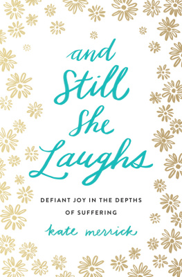 Kate Merrick - And still she laughs: defiant joy in the depths of suffering