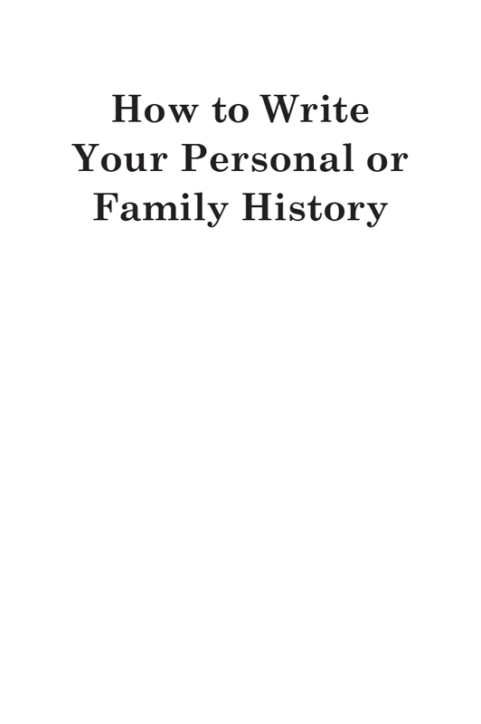 HOW TO WRITE YOUR PERSONAL OR FAMILY HISTORY Copyright 2017 by Good Books Inc - photo 1