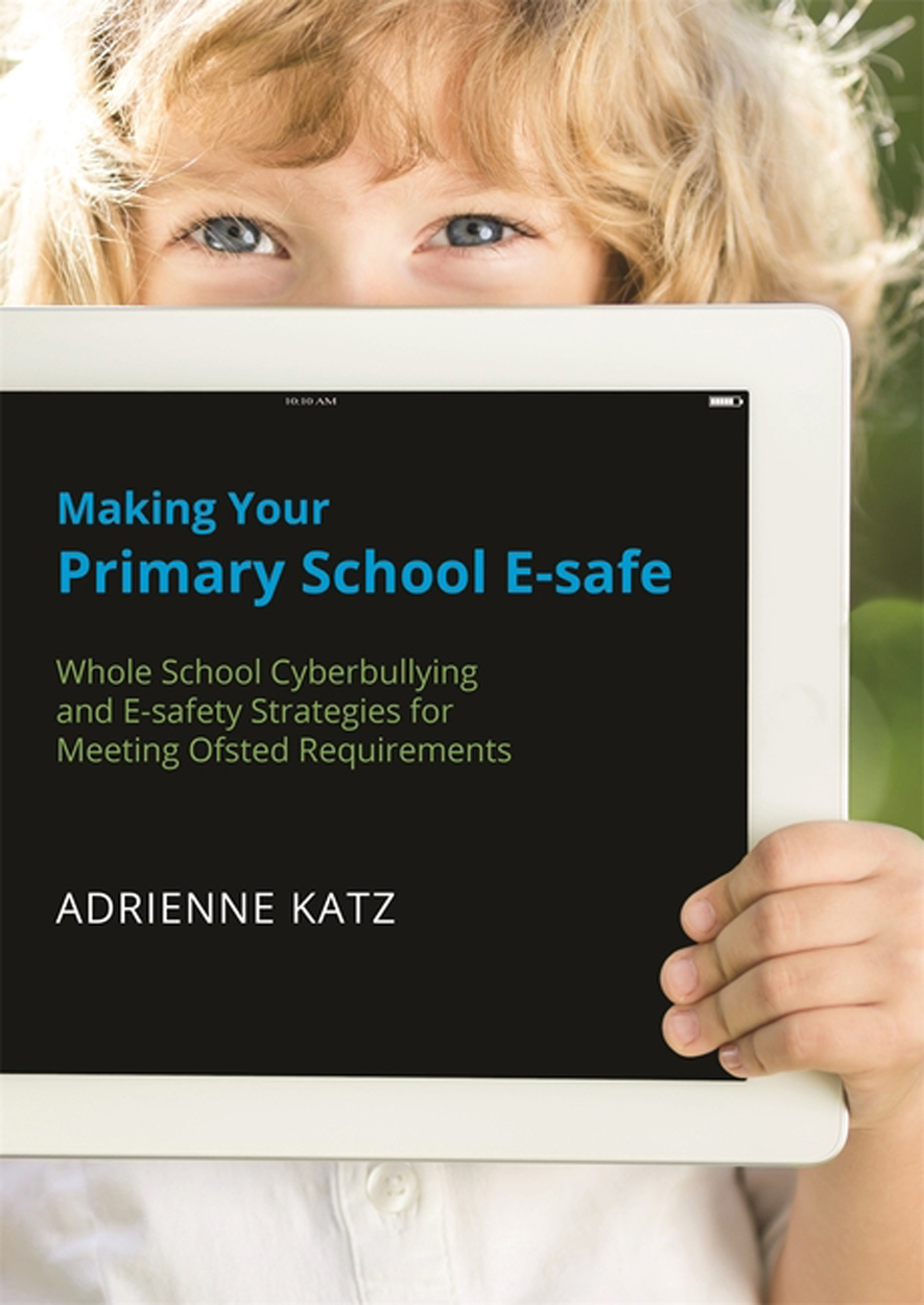 Making Your Primary School E-safe by the same author Cyberbullying and - photo 1