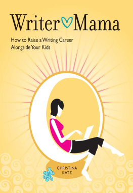 Katz - Writer mama: how to raise a writing career alongside your kids