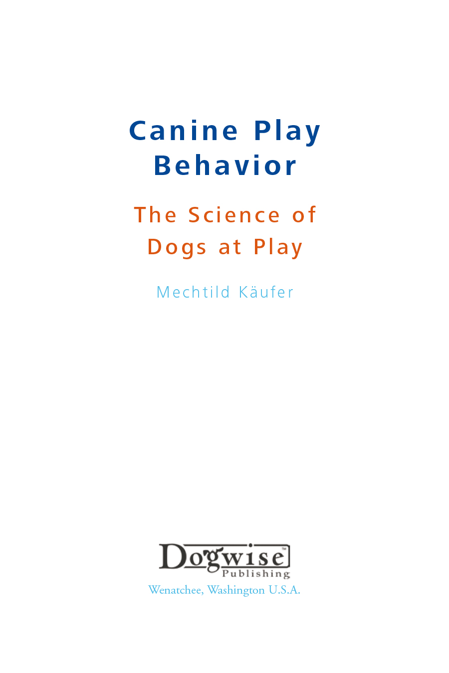 Canine Play Behavior The Science of Dogs at Play Mechtild Kufer Dogwise - photo 2