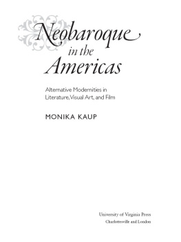 Kaup New World Studies: Neobaroque in the Americas: Alternative Modernities in Literature, Visual Art, and Film