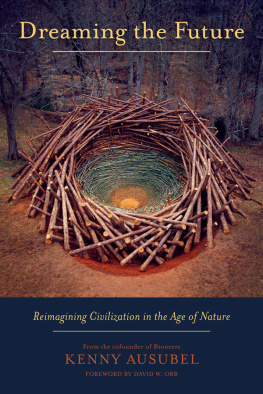 Kenny Ausubel Dreaming the Future: Reimagining Civilization in the Age of Nature