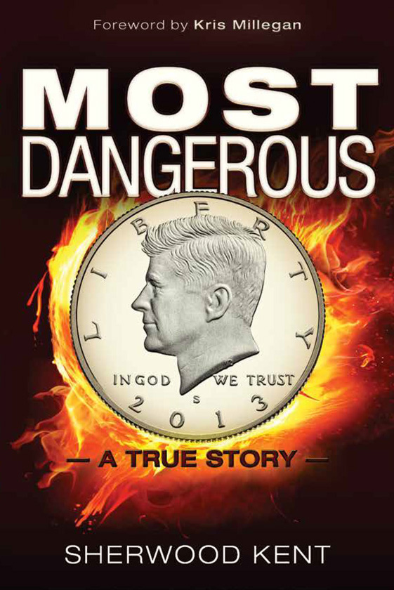 Most Dangerous A True Story Sherwood Kent Most Dangerous Copyright 2015 - photo 1