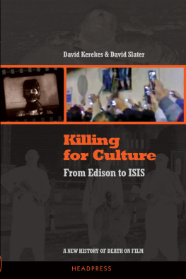 Kerekes Killing for Culture: From Edison to Isis: a New History of Death on Film